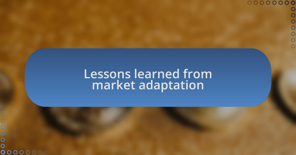 Lessons learned from market adaptation