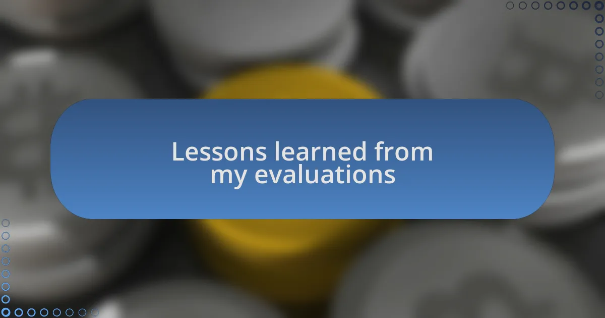 Lessons learned from my evaluations