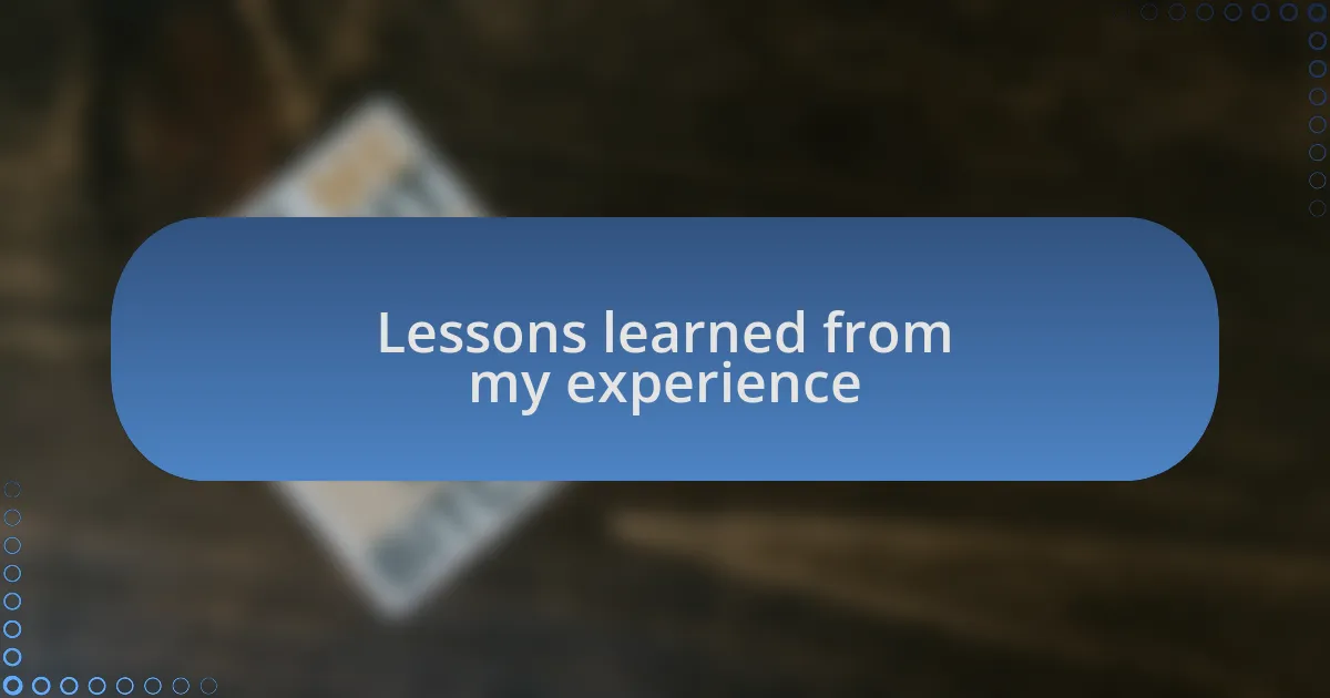 Lessons learned from my experience