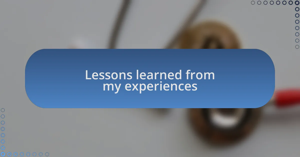 Lessons learned from my experiences