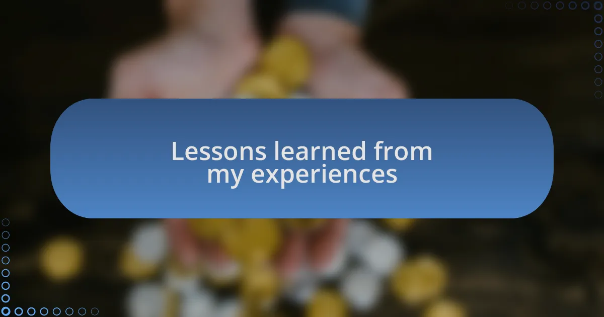 Lessons learned from my experiences