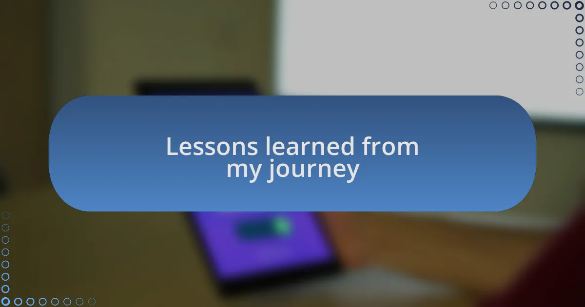 Lessons learned from my journey
