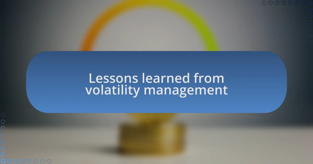 Lessons learned from volatility management