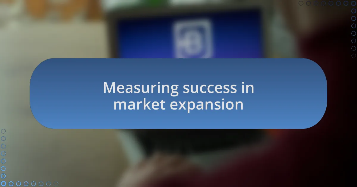 Measuring success in market expansion