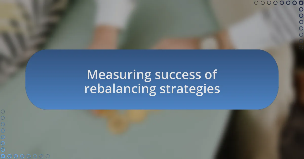 Measuring success of rebalancing strategies