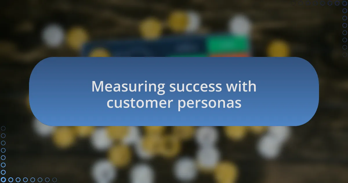 Measuring success with customer personas