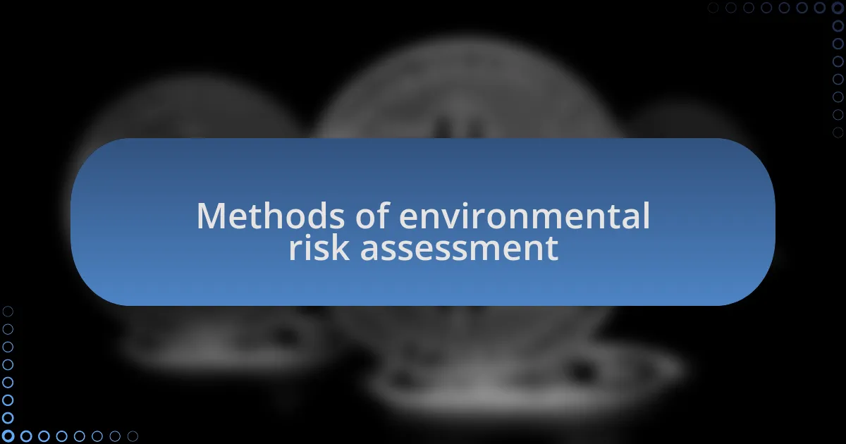 Methods of environmental risk assessment