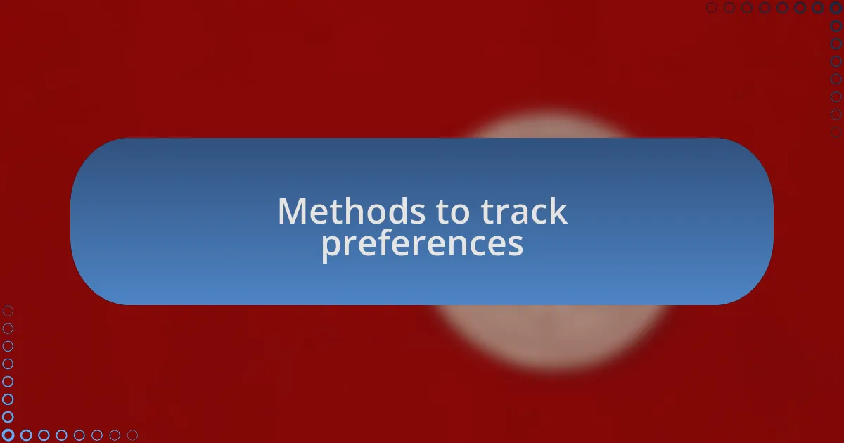 Methods to track preferences