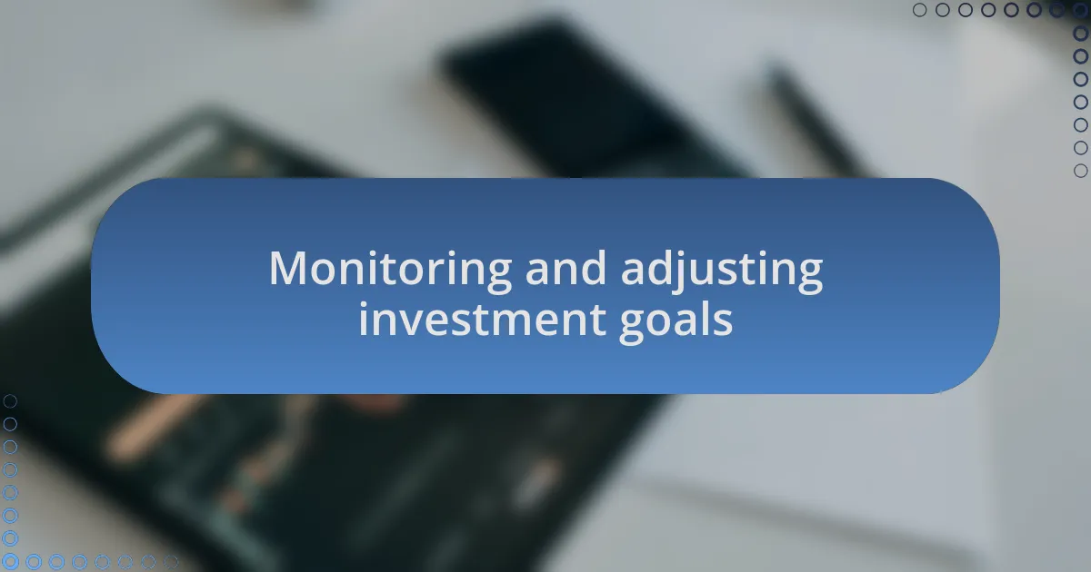 Monitoring and adjusting investment goals