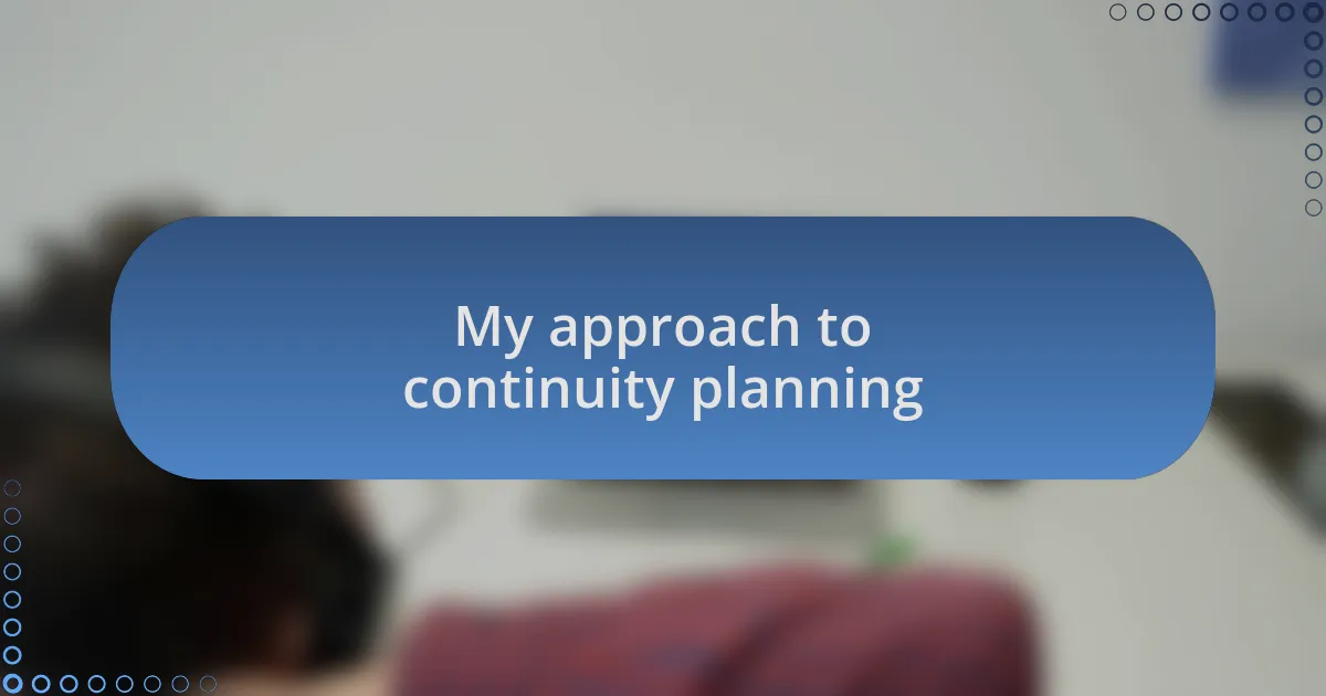 My approach to continuity planning