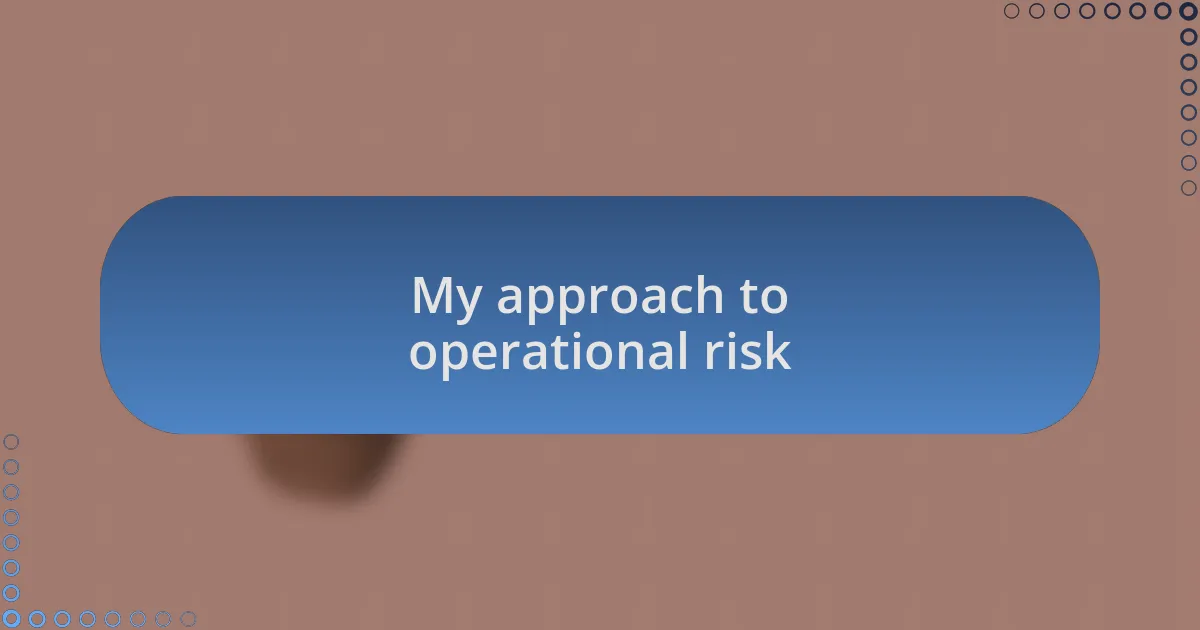 My approach to operational risk