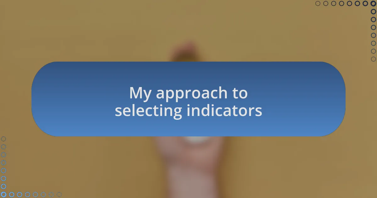 My approach to selecting indicators