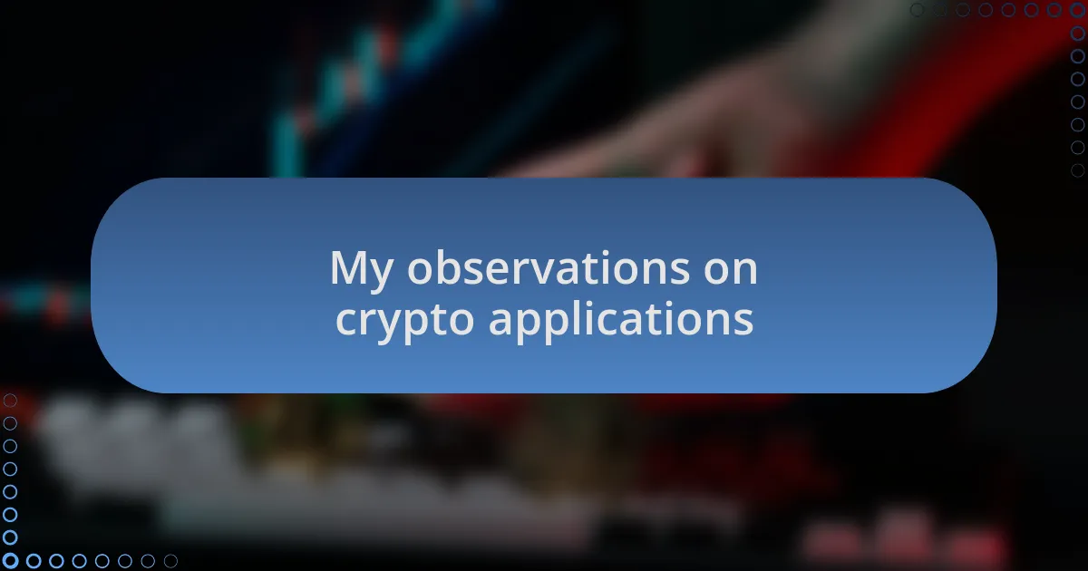 My observations on crypto applications