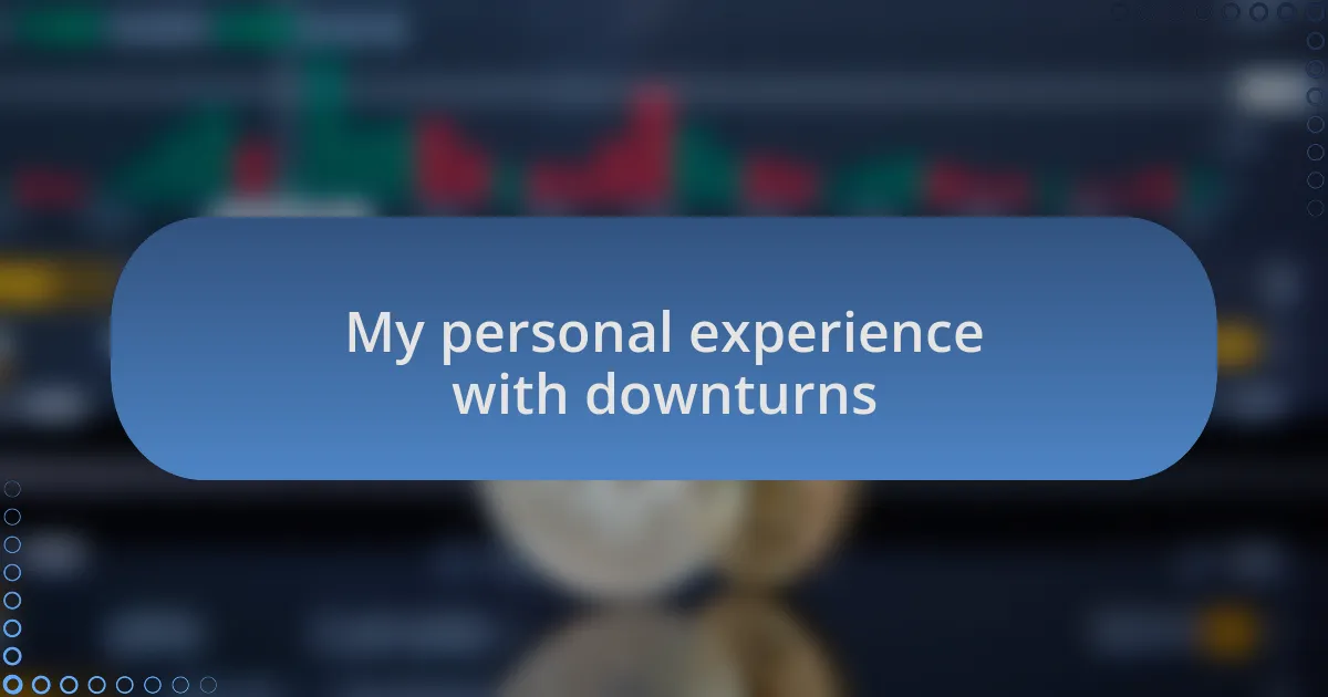 My personal experience with downturns