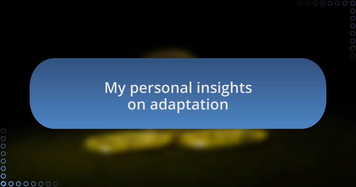 My personal insights on adaptation