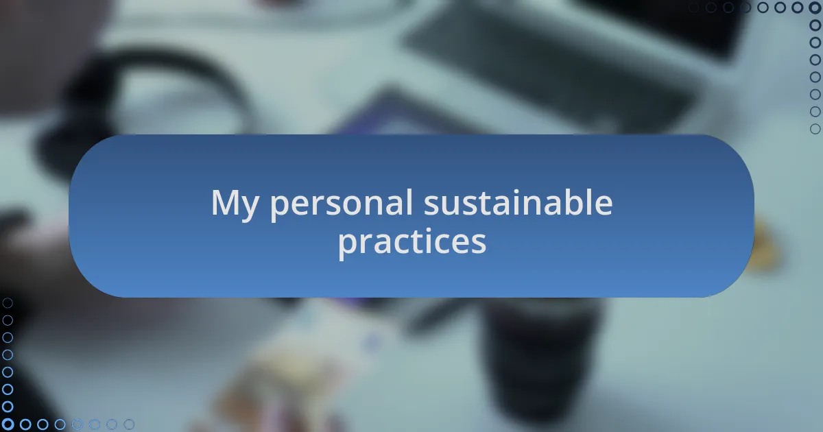 My personal sustainable practices