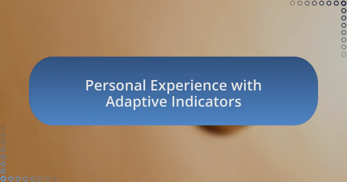 Personal Experience with Adaptive Indicators