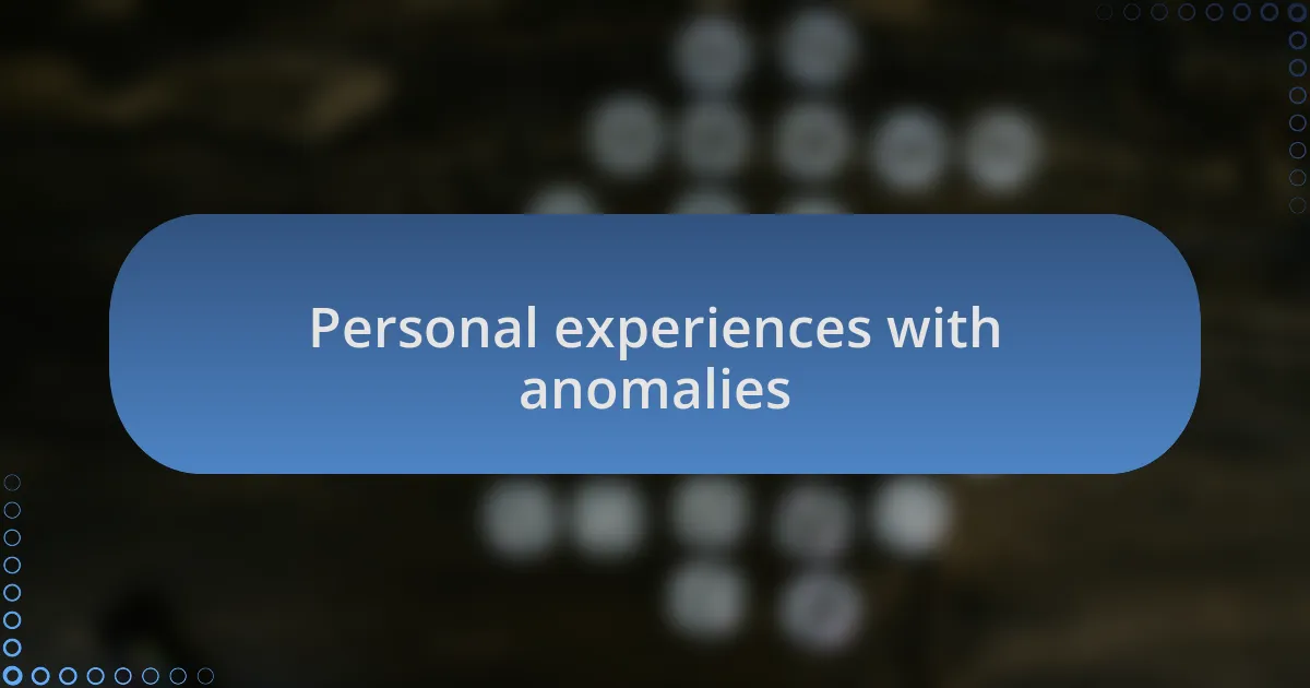 Personal experiences with anomalies