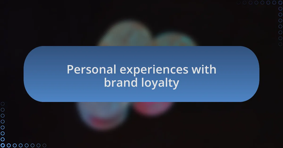 Personal experiences with brand loyalty