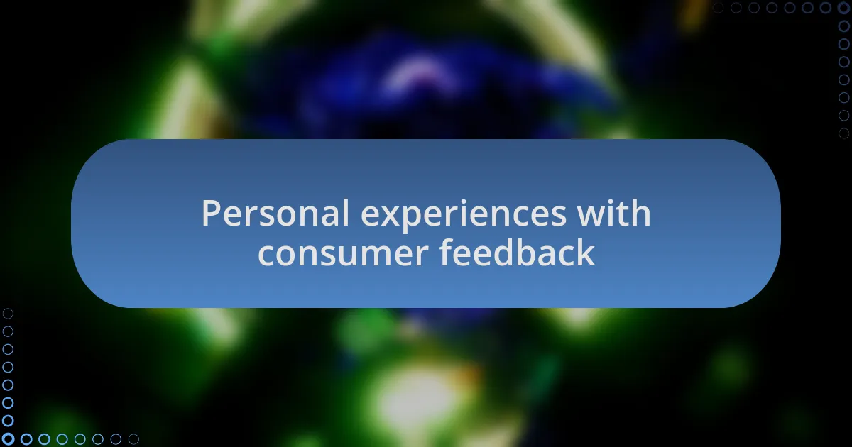 Personal experiences with consumer feedback