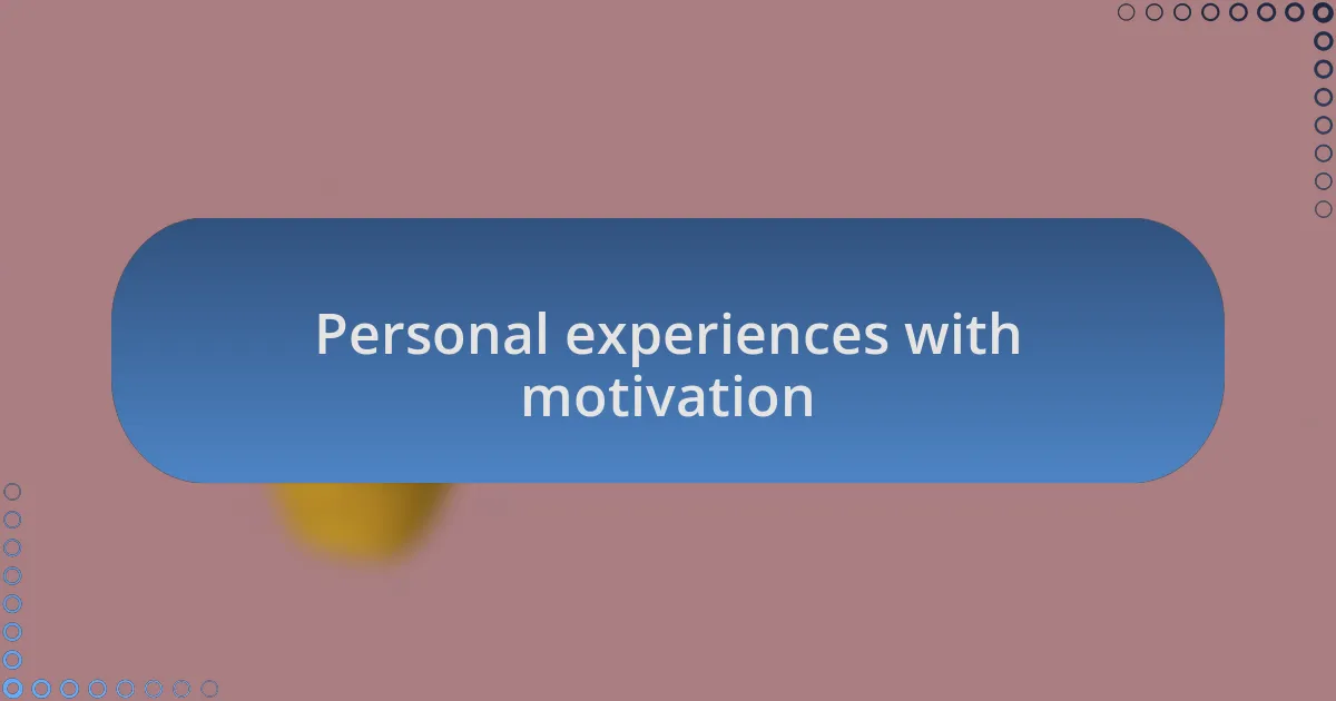 Personal experiences with motivation