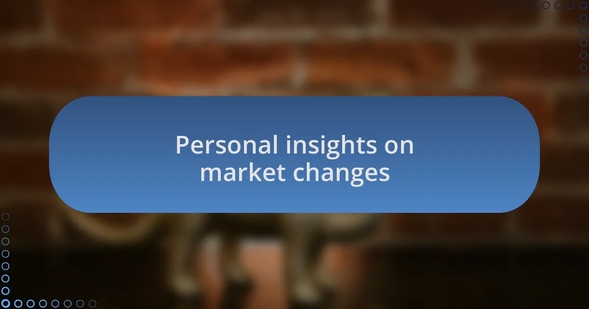 Personal insights on market changes