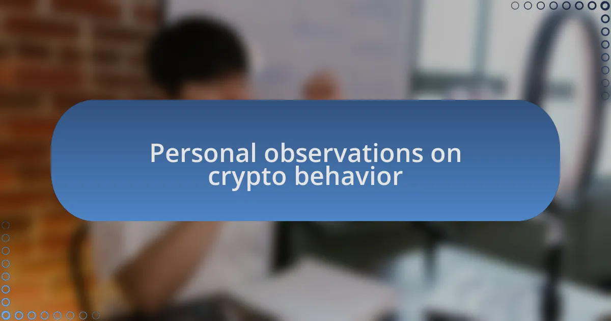 Personal observations on crypto behavior