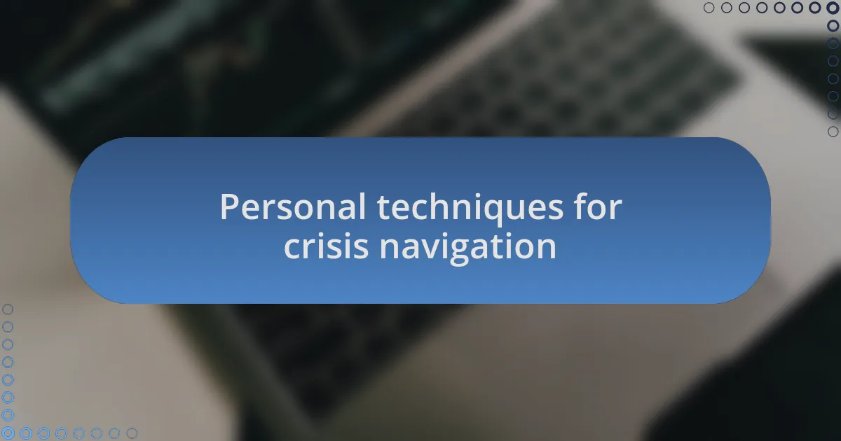 Personal techniques for crisis navigation