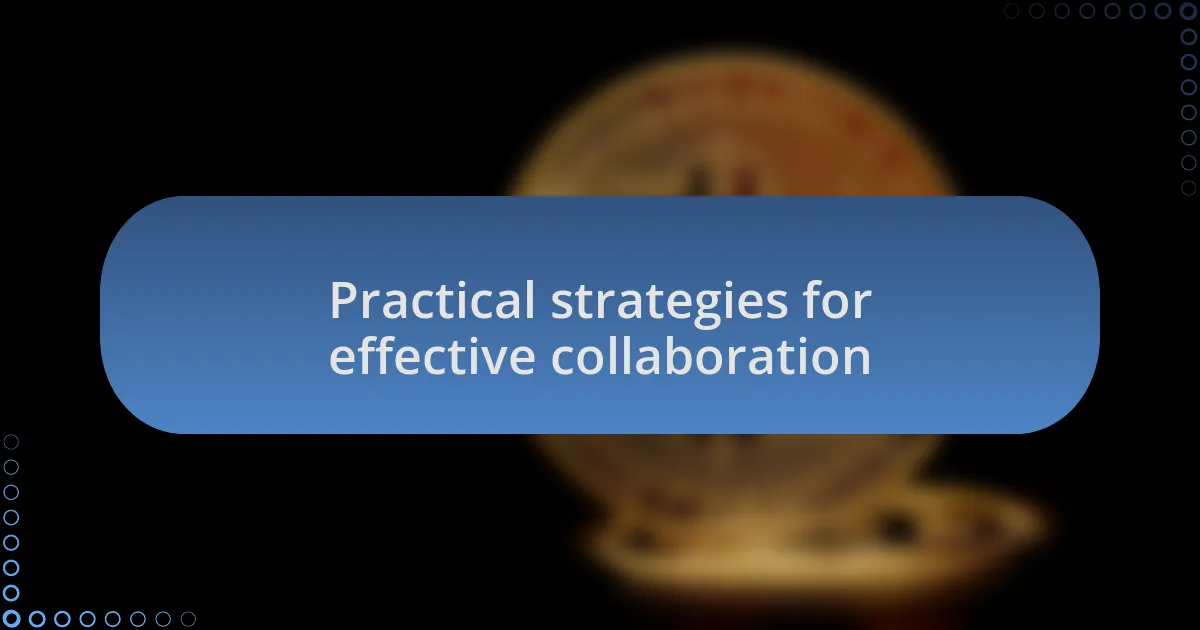 Practical strategies for effective collaboration