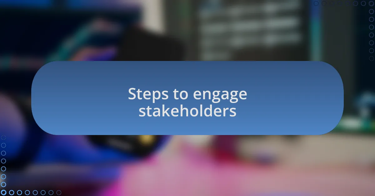 Steps to engage stakeholders