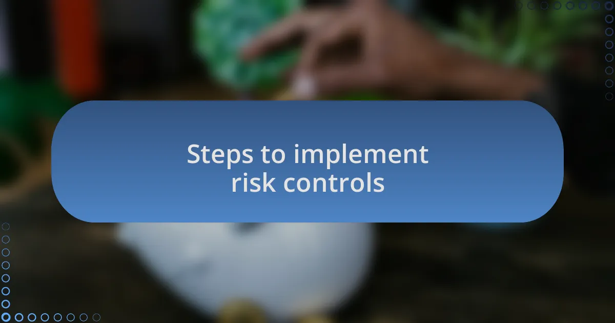 Steps to implement risk controls