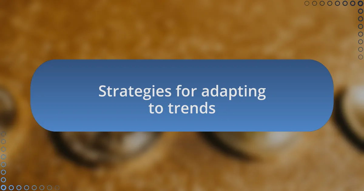 Strategies for adapting to trends