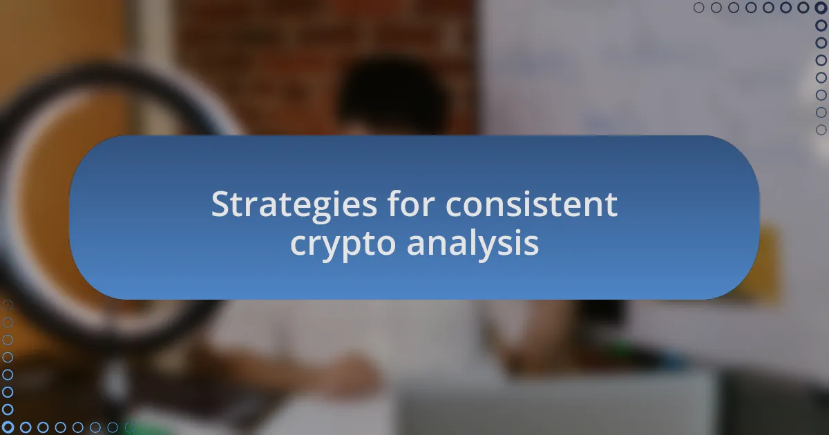 Strategies for consistent crypto analysis
