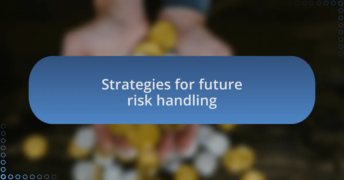 Strategies for future risk handling