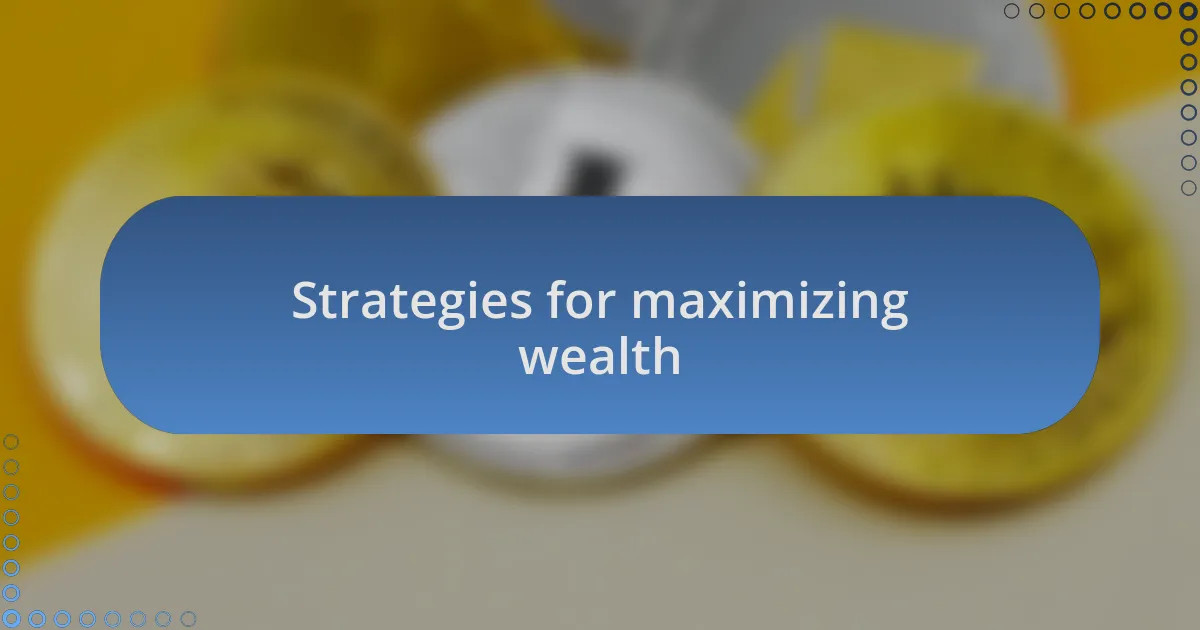 Strategies for maximizing wealth