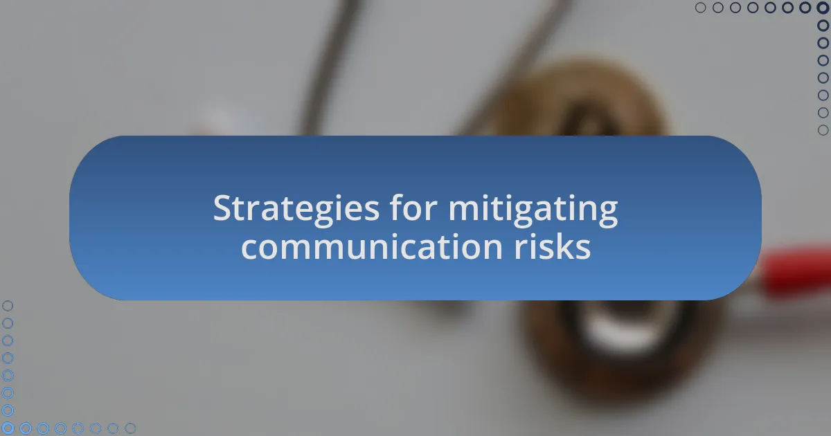 Strategies for mitigating communication risks