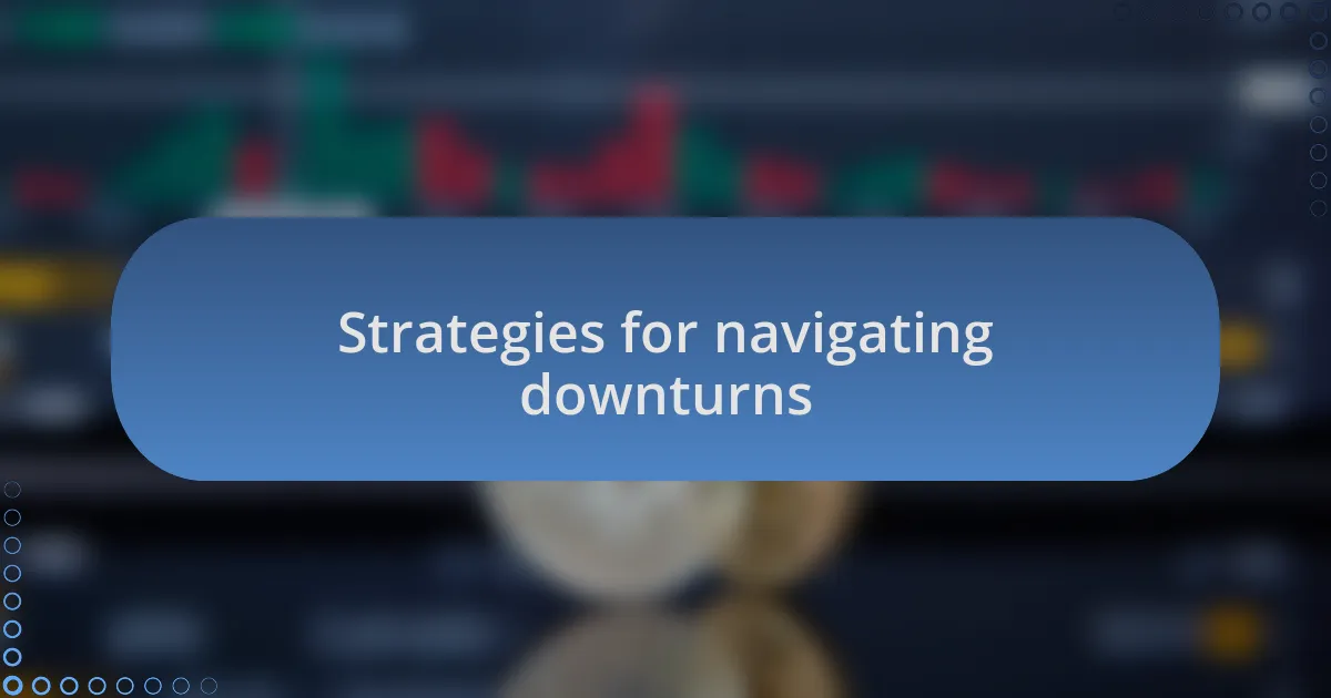 Strategies for navigating downturns