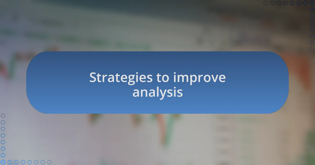 Strategies to improve analysis