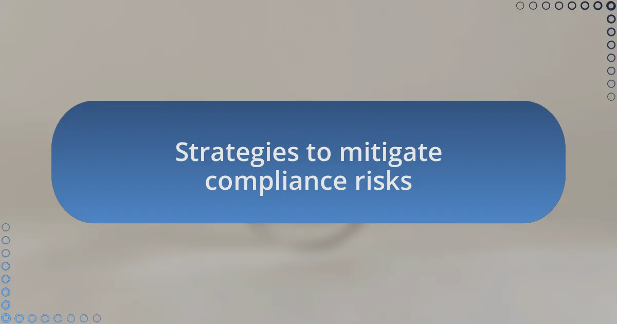 Strategies to mitigate compliance risks