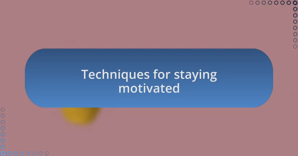 Techniques for staying motivated