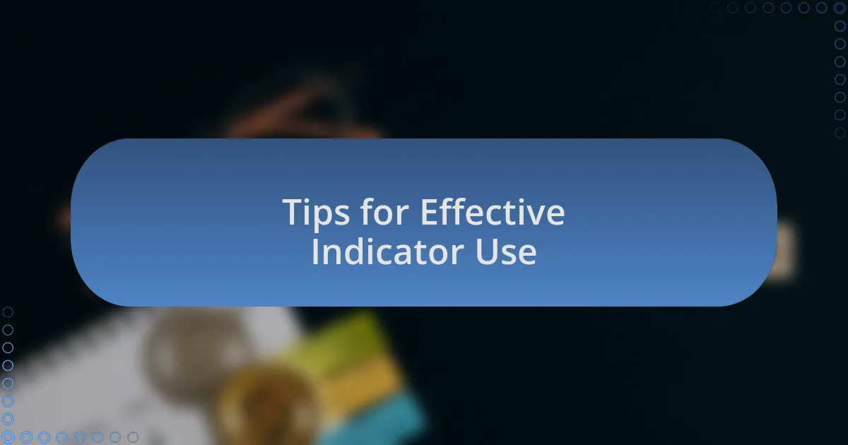 Tips for Effective Indicator Use