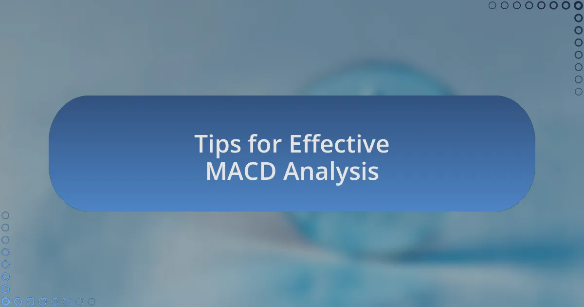Tips for Effective MACD Analysis