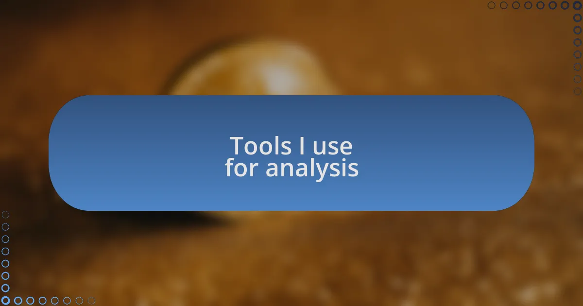Tools I use for analysis