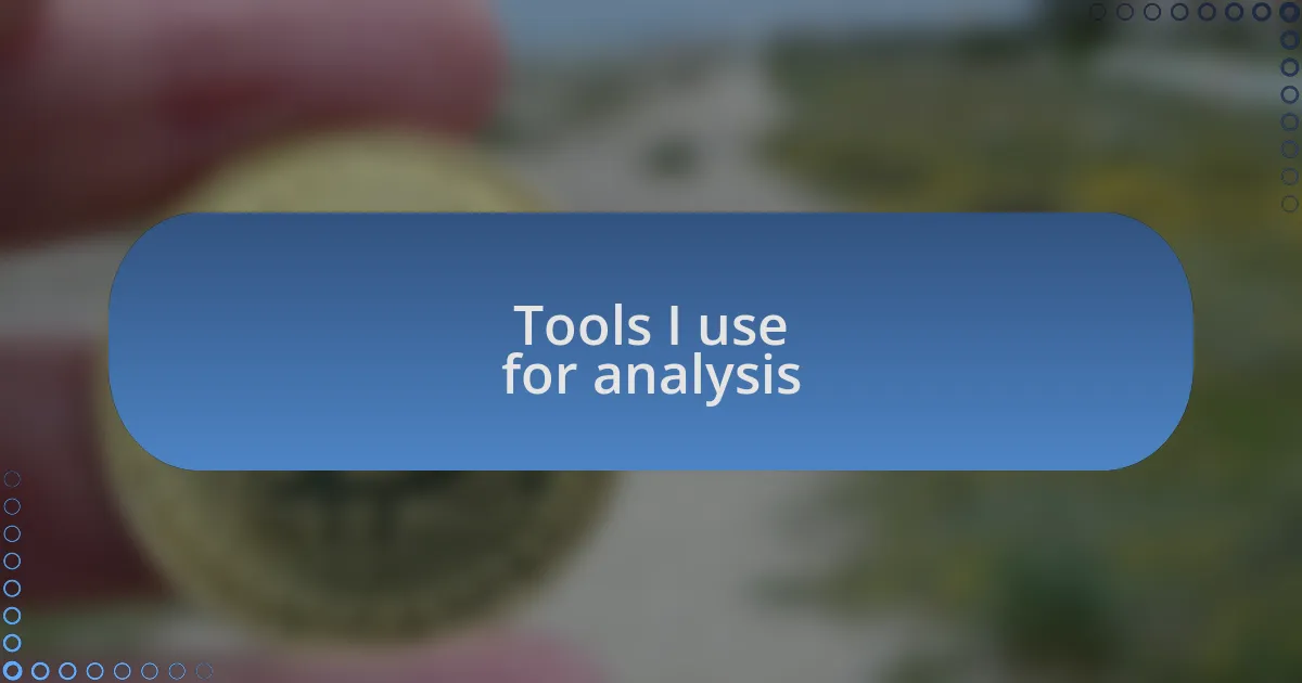Tools I use for analysis