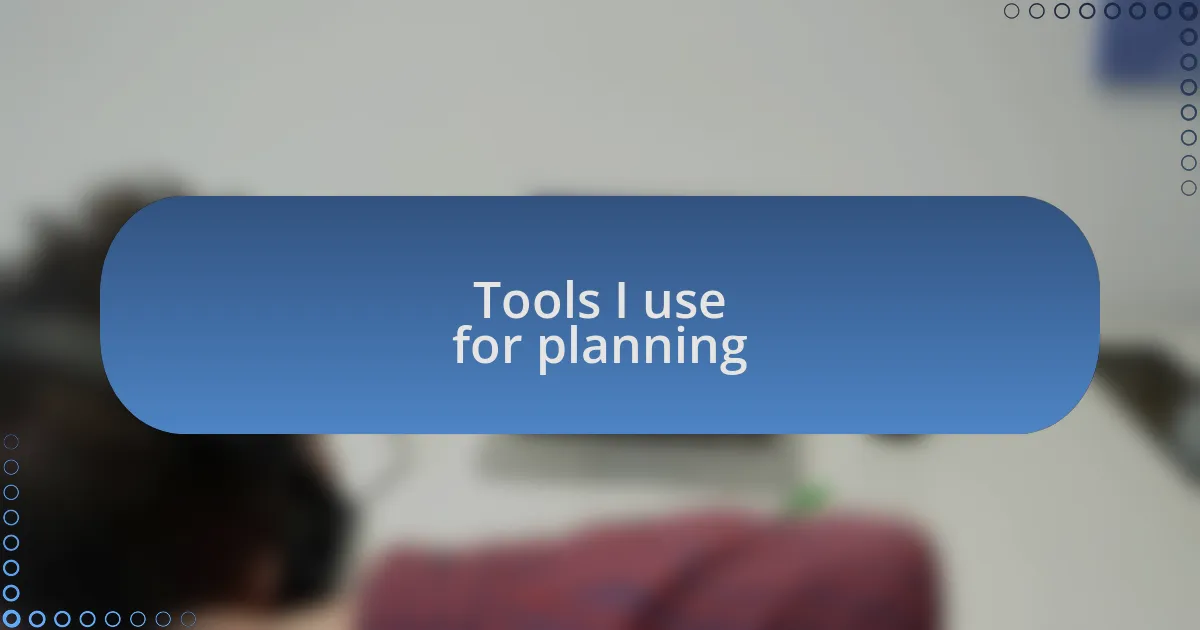 Tools I use for planning