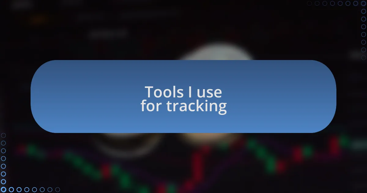 Tools I use for tracking