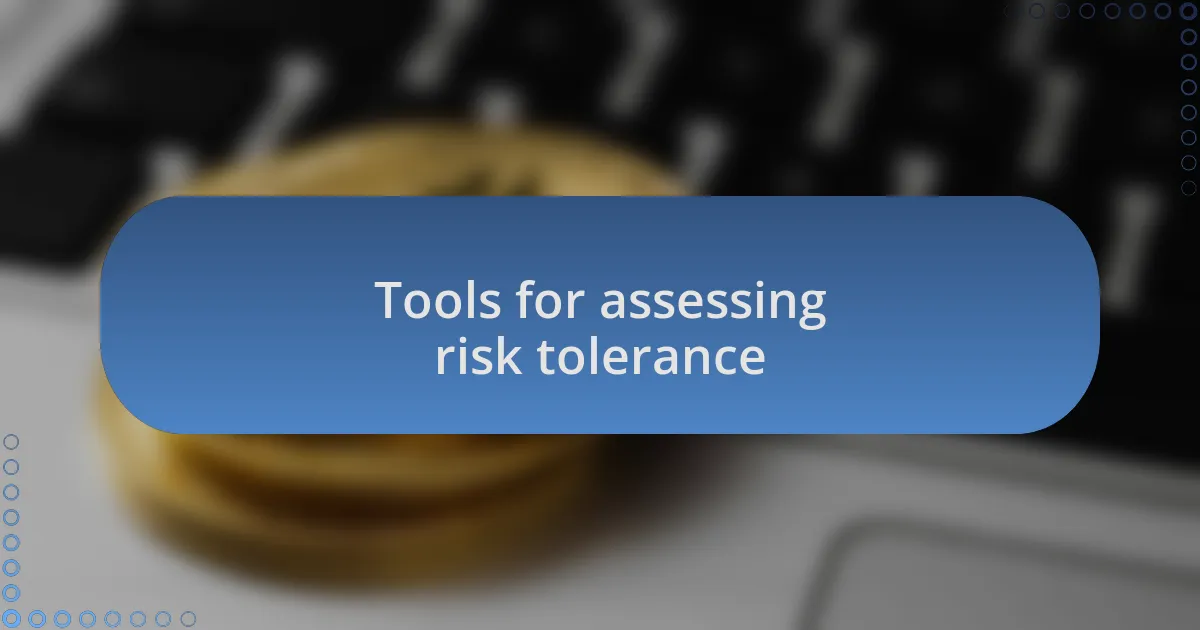 Tools for assessing risk tolerance