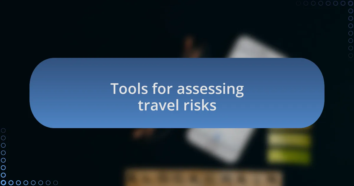 Tools for assessing travel risks