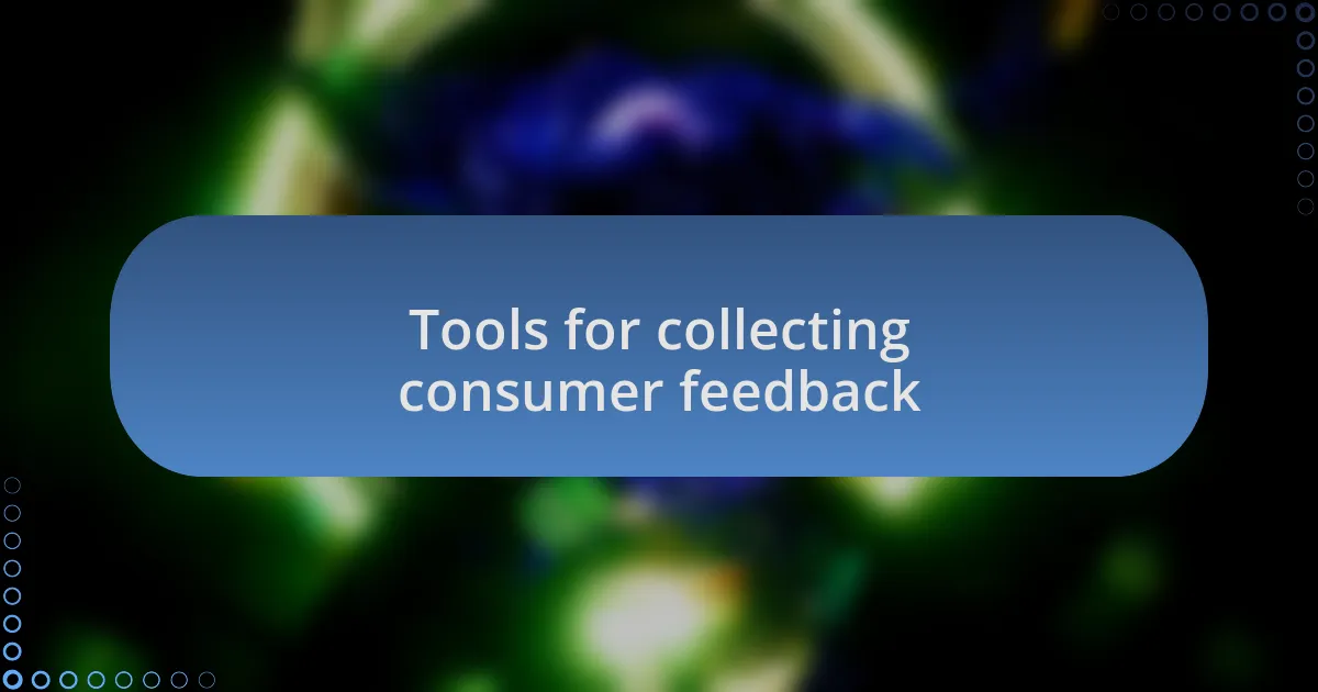 Tools for collecting consumer feedback