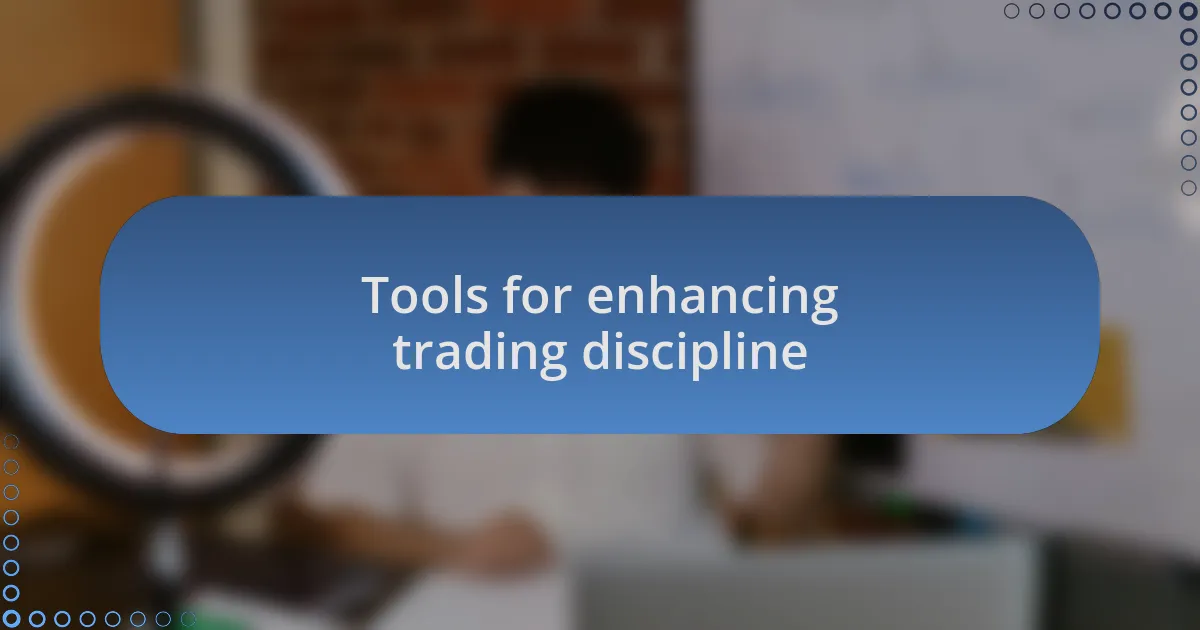 Tools for enhancing trading discipline